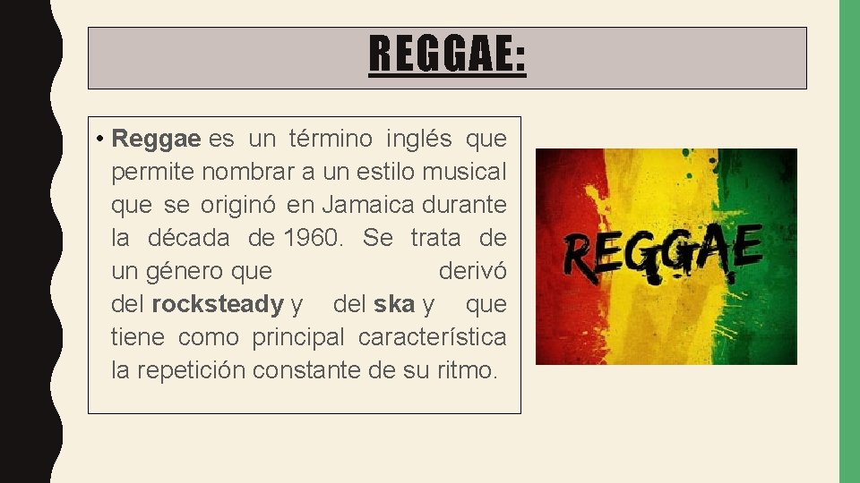REGGAE: • Reggae es un término inglés que permite nombrar a un estilo musical