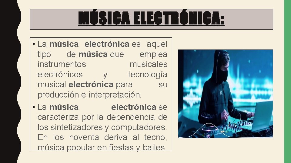 MÚSICA ELECTRÓNICA: • La música electrónica es aquel tipo de música que emplea instrumentos