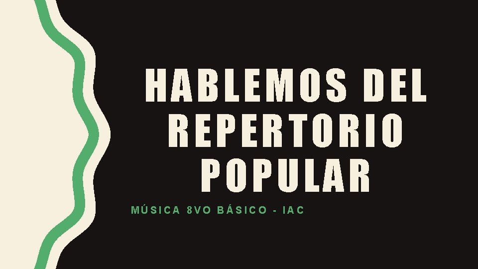HABLEMOS DEL REPERTORIO POPULAR MÚSICA 8 VO BÁSICO - IAC 