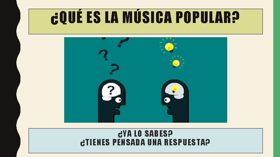 ¿QUÉ ES LA MÚSICA POPULAR? ¿YA LO SABES? ¿TIENES PENSADA UNA RESPUESTA? 