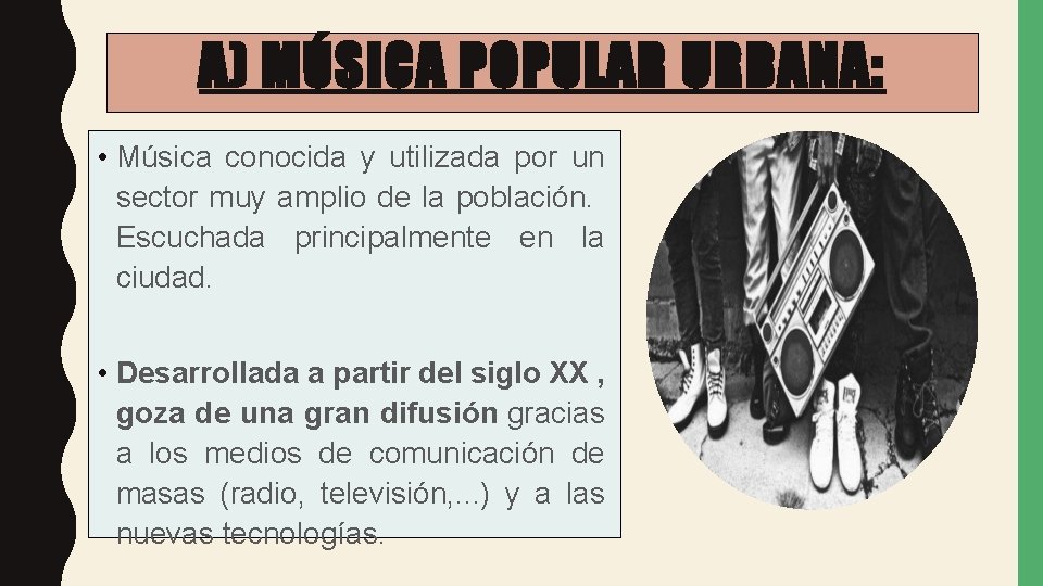 A) MÚSICA POPULAR URBANA: • Música conocida y utilizada por un sector muy amplio