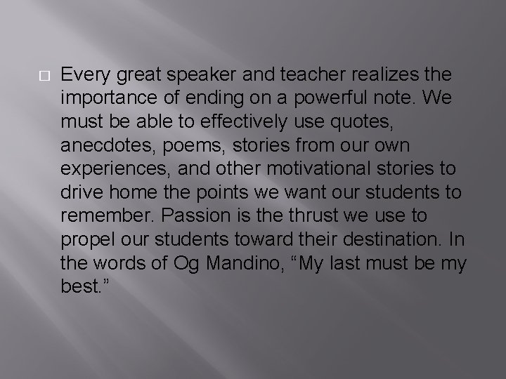 � Every great speaker and teacher realizes the importance of ending on a powerful