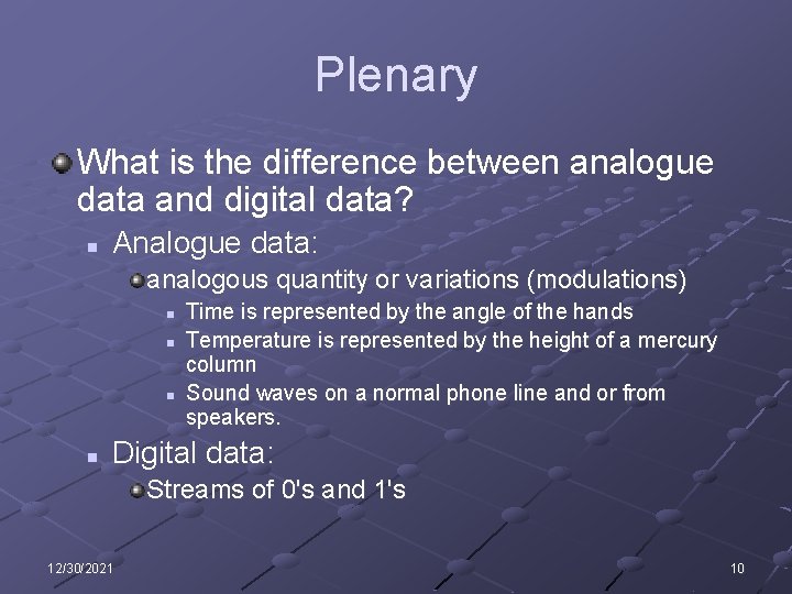 Plenary What is the difference between analogue data and digital data? n Analogue data: