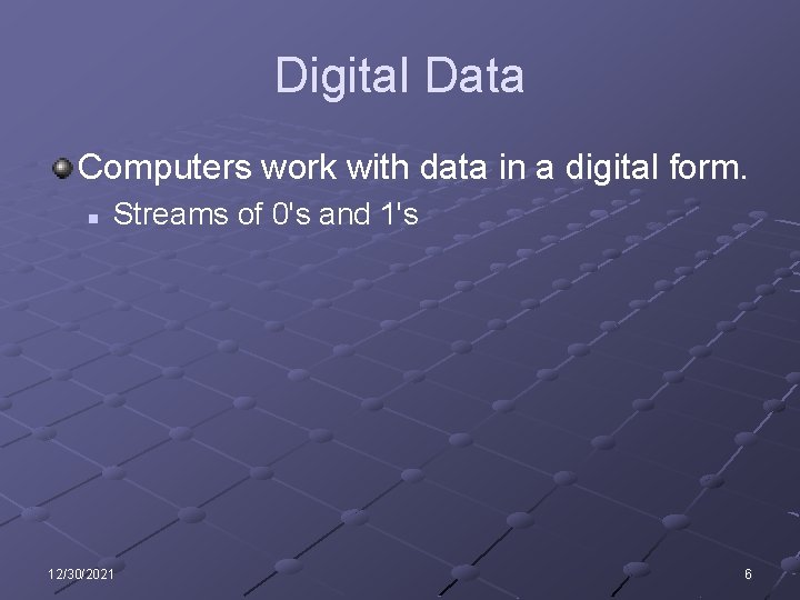 Digital Data Computers work with data in a digital form. n Streams of 0's