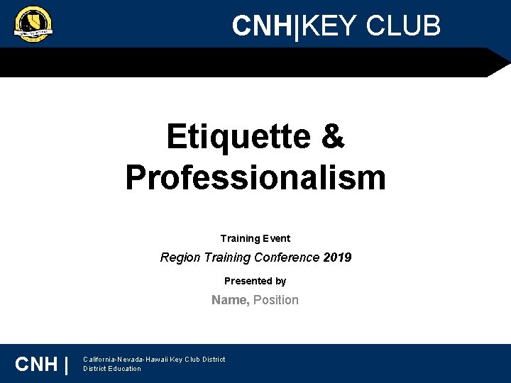 CNH|KEY CLUB Etiquette & Professionalism Training Event Region Training Conference 2019 Presented by Name,