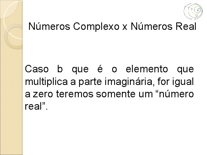 Números Complexo x Números Real Caso b que é o elemento que multiplica a