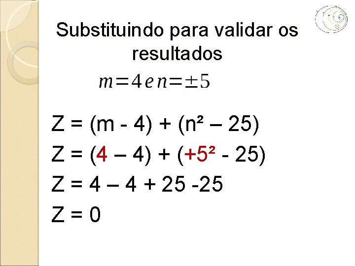 Substituindo para validar os resultados Z = (m - 4) + (n² – 25)