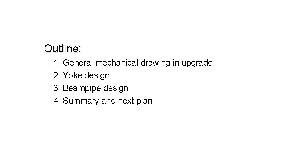 Outline: 1. General mechanical drawing in upgrade 2. Yoke design 3. Beampipe design 4.
