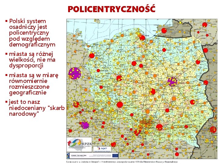 POLICENTRYCZNOŚĆ § Polski system osadniczy jest policentryczny pod względem demograficznym § miasta są różnej