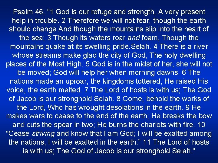 Psalm 46, “ 1 God is our refuge and strength, A very present help