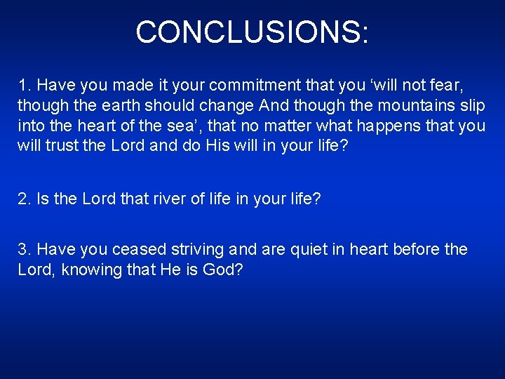 CONCLUSIONS: 1. Have you made it your commitment that you ‘will not fear, though