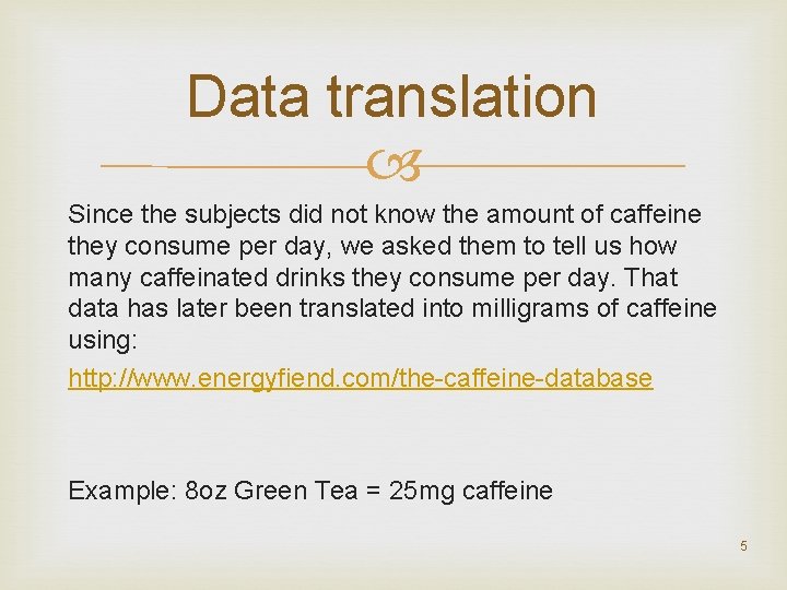 Data translation Since the subjects did not know the amount of caffeine they consume
