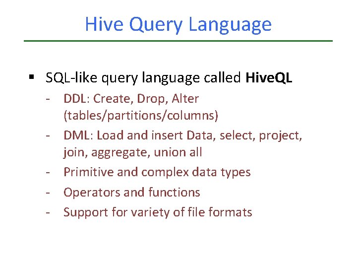 Hive Query Language § SQL-like query language called Hive. QL - DDL: Create, Drop, Hive Query Language § SQL-like query language called Hive. QL - DDL: Create, Drop,