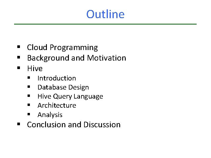 Outline § Cloud Programming § Background and Motivation § Hive § § § Introduction Outline § Cloud Programming § Background and Motivation § Hive § § § Introduction