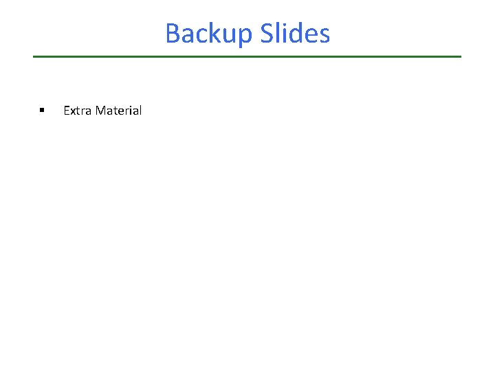 Backup Slides § Extra Material Backup Slides § Extra Material
