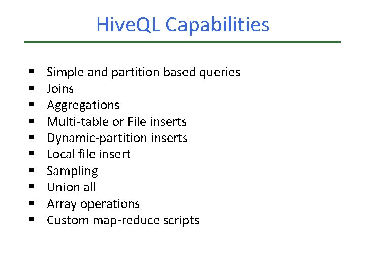 Hive. QL Capabilities § § § § § Simple and partition based queries Joins Hive. QL Capabilities § § § § § Simple and partition based queries Joins