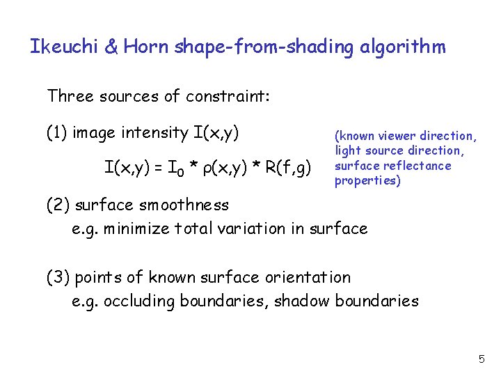 Ikeuchi & Horn shape-from-shading algorithm Three sources of constraint: (1) image intensity I(x, y)