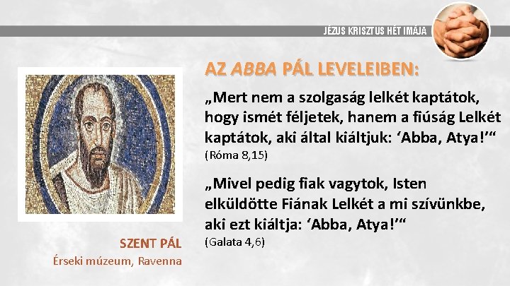 JÉZUS KRISZTUS HÉT IMÁJA AZ ABBA PÁL LEVELEIBEN: „Mert nem a szolgaság lelkét kaptátok,