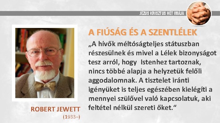 JÉZUS KRISZTUS HÉT IMÁJA A FIÚSÁG ÉS A SZENTLÉLEK ROBERT JEWETT (1933−) „A hívők