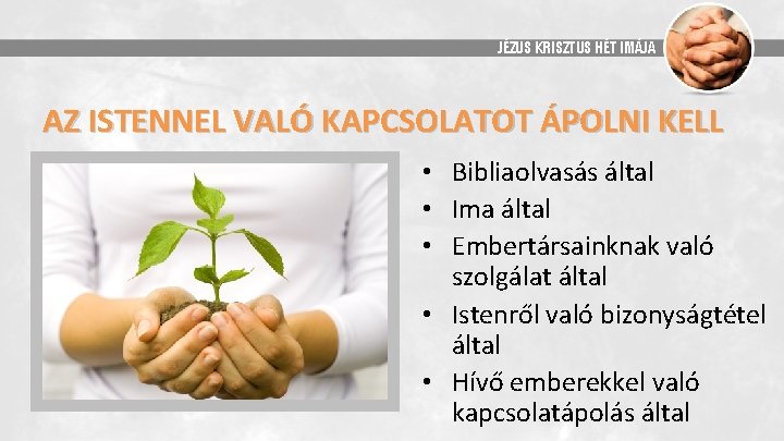 JÉZUS KRISZTUS HÉT IMÁJA AZ ISTENNEL VALÓ KAPCSOLATOT ÁPOLNI KELL • Bibliaolvasás által •