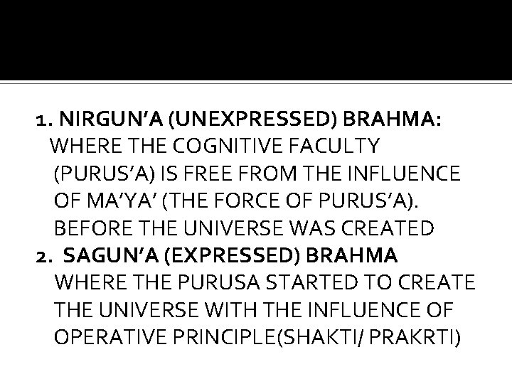1. NIRGUN’A (UNEXPRESSED) BRAHMA: WHERE THE COGNITIVE FACULTY (PURUS’A) IS FREE FROM THE INFLUENCE