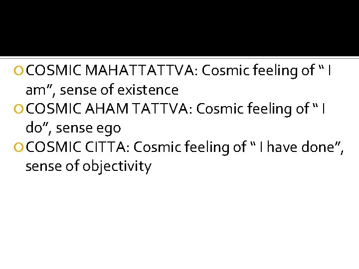  COSMIC MAHATTATTVA: Cosmic feeling of “ I am”, sense of existence COSMIC AHAM