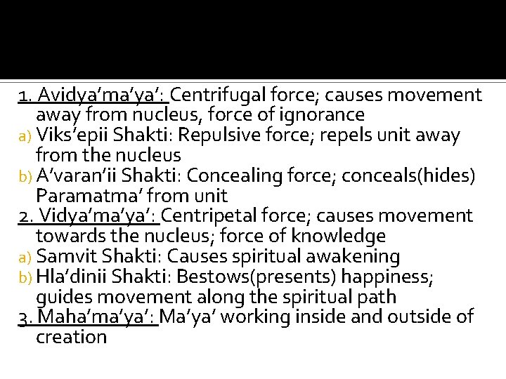 1. Avidya’ma’ya’: Centrifugal force; causes movement away from nucleus, force of ignorance a) Viks’epii