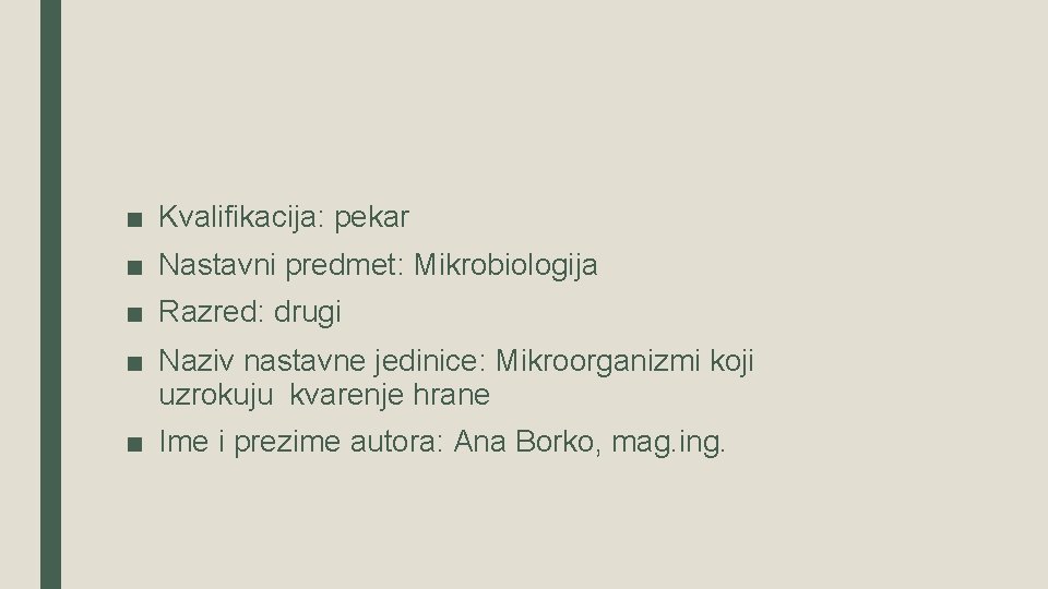 ■ Kvalifikacija: pekar ■ Nastavni predmet: Mikrobiologija ■ Razred: drugi ■ Naziv nastavne jedinice: