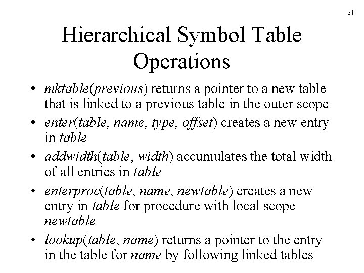 21 Hierarchical Symbol Table Operations • mktable(previous) returns a pointer to a new table 21 Hierarchical Symbol Table Operations • mktable(previous) returns a pointer to a new table
