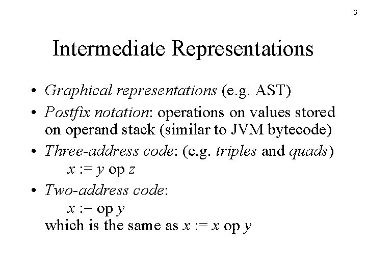 3 Intermediate Representations • Graphical representations (e. g. AST) • Postfix notation: operations on 3 Intermediate Representations • Graphical representations (e. g. AST) • Postfix notation: operations on