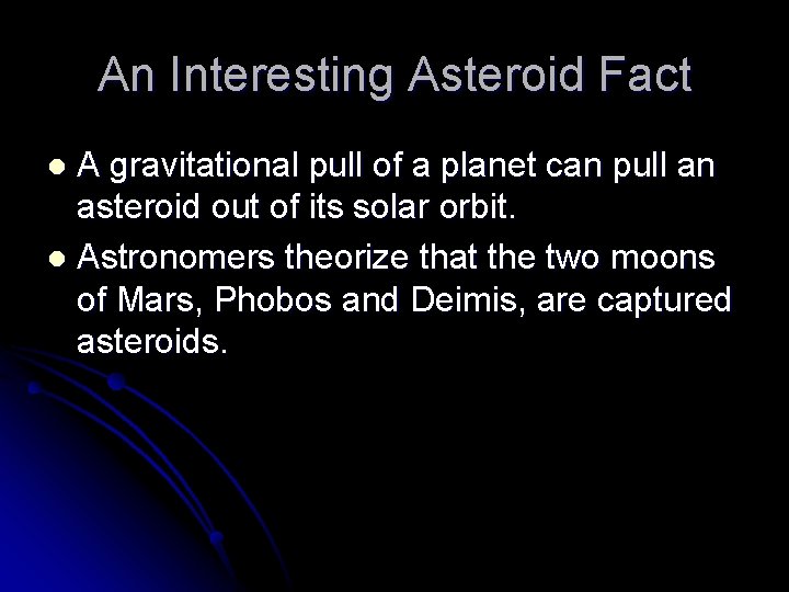 An Interesting Asteroid Fact A gravitational pull of a planet can pull an asteroid