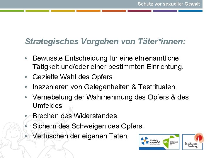 Schutz vor sexueller Gewalt Strategisches Vorgehen von Täter*innen: • Bewusste Entscheidung für eine ehrenamtliche