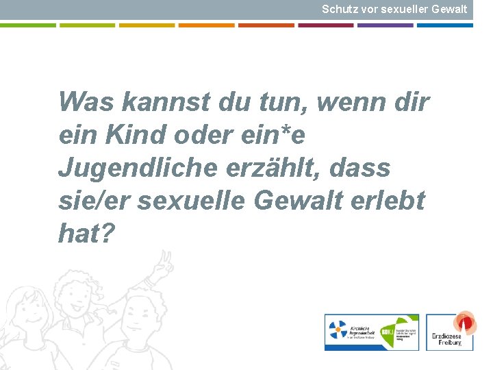 Schutz vor sexueller Gewalt Was kannst du tun, wenn dir ein Kind oder ein*e