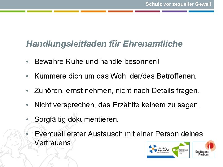 Schutz vor sexueller Gewalt Handlungsleitfaden für Ehrenamtliche • Bewahre Ruhe und handle besonnen! •