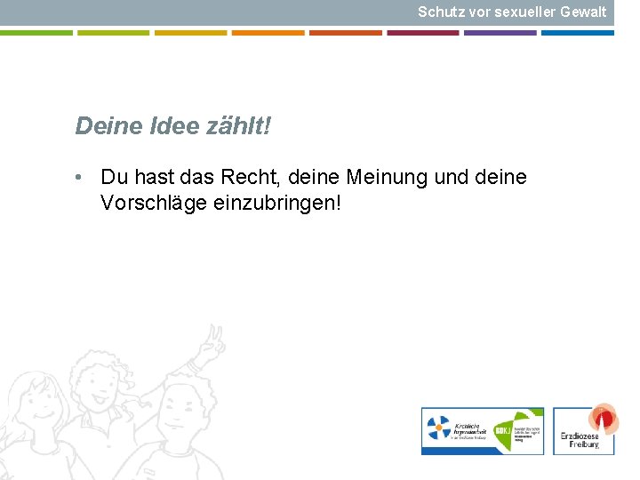 Schutz vor sexueller Gewalt Deine Idee zählt! • Du hast das Recht, deine Meinung