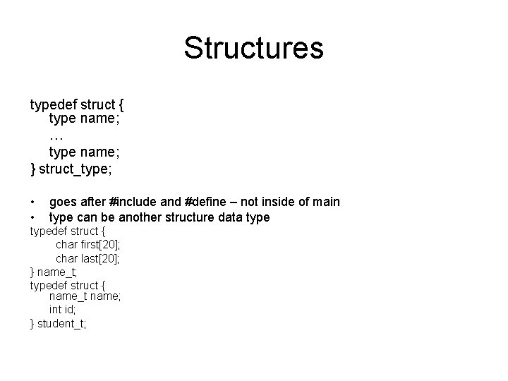 Structures typedef struct { type name; … type name; } struct_type; • • goes