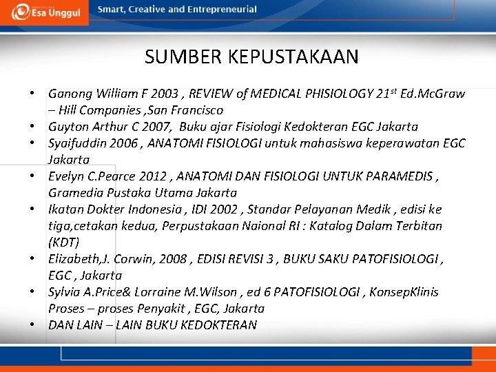 SUMBER KEPUSTAKAAN • Ganong William F 2003 , REVIEW of MEDICAL PHISIOLOGY 21 st