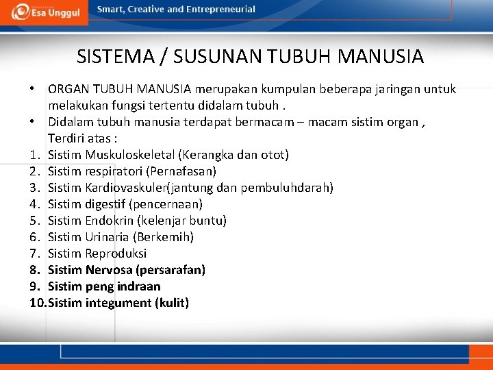 SISTEMA / SUSUNAN TUBUH MANUSIA • ORGAN TUBUH MANUSIA merupakan kumpulan beberapa jaringan untuk