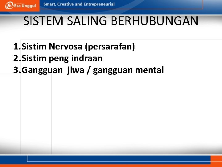 SISTEM SALING BERHUBUNGAN 1. Sistim Nervosa (persarafan) 2. Sistim peng indraan 3. Gangguan jiwa