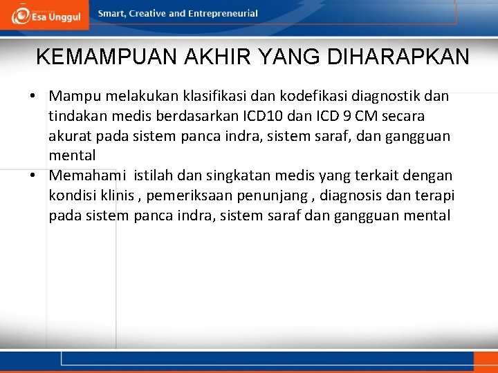 KEMAMPUAN AKHIR YANG DIHARAPKAN • Mampu melakukan klasifikasi dan kodefikasi diagnostik dan tindakan medis