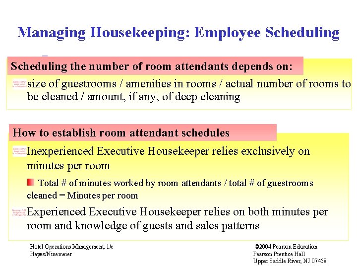 Managing Housekeeping: Employee Scheduling the number of room attendants depends on: size of guestrooms Managing Housekeeping: Employee Scheduling the number of room attendants depends on: size of guestrooms