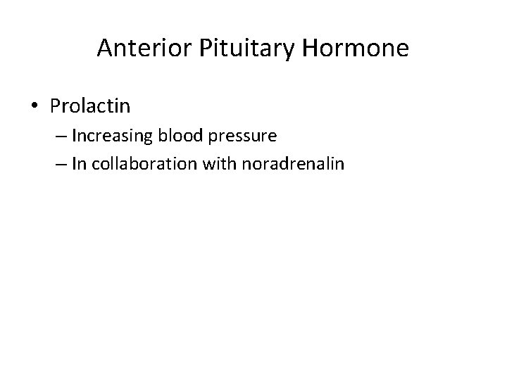 Anterior Pituitary Hormone • Prolactin – Increasing blood pressure – In collaboration with noradrenalin