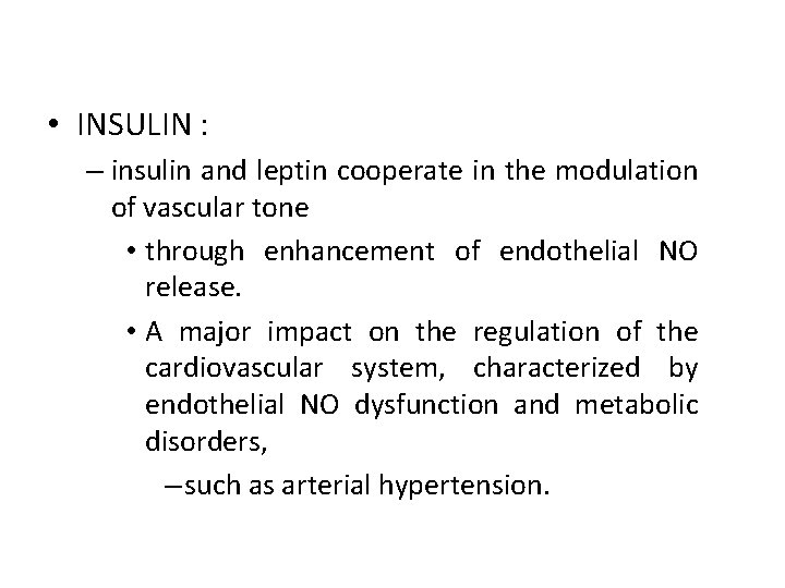  • INSULIN : – insulin and leptin cooperate in the modulation of vascular