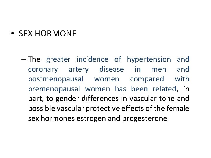  • SEX HORMONE – The greater incidence of hypertension and coronary artery disease