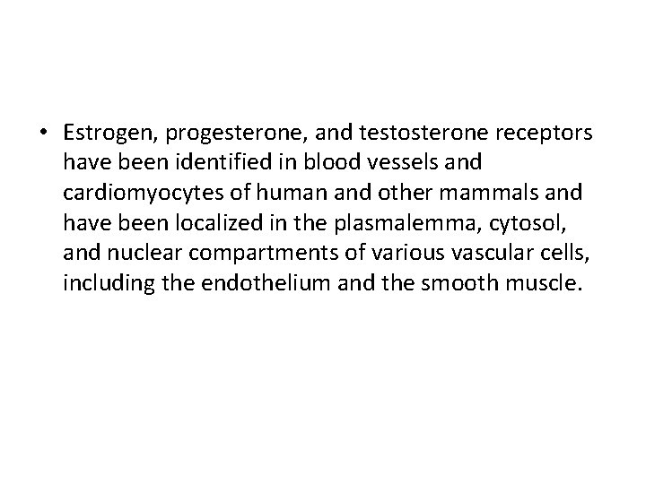 • Estrogen, progesterone, and testosterone receptors have been identified in blood vessels and • Estrogen, progesterone, and testosterone receptors have been identified in blood vessels and