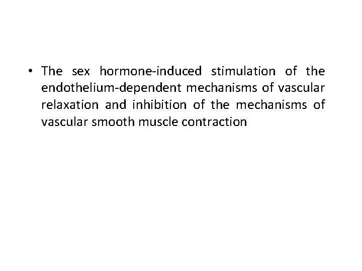  • The sex hormone-induced stimulation of the endothelium-dependent mechanisms of vascular relaxation and