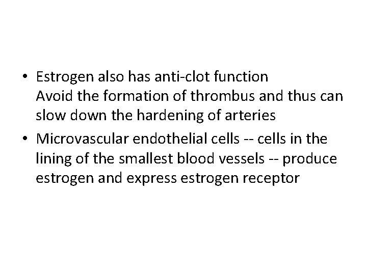  • Estrogen also has anti-clot function Avoid the formation of thrombus and thus