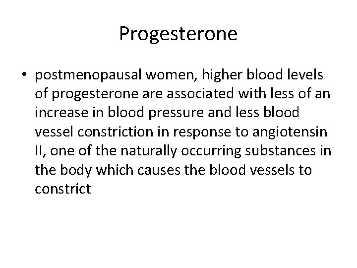 Progesterone • postmenopausal women, higher blood levels of progesterone are associated with less of