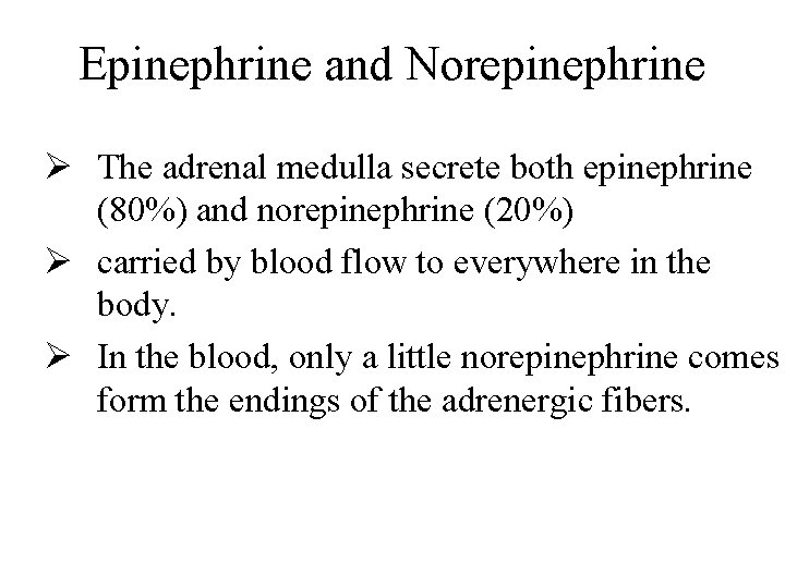 Epinephrine and Norepinephrine Ø The adrenal medulla secrete both epinephrine (80%) and norepinephrine (20%)