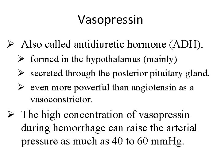 Vasopressin Ø Also called antidiuretic hormone (ADH), Ø formed in the hypothalamus (mainly) Ø